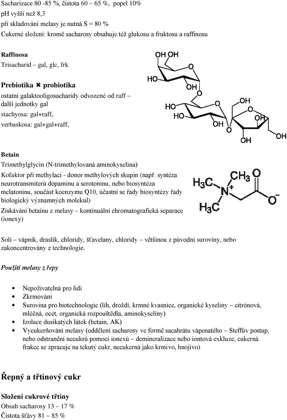 (N-trimethylovaná aminokyselina) Kofaktor při methylaci - donor methylových skupin (např.