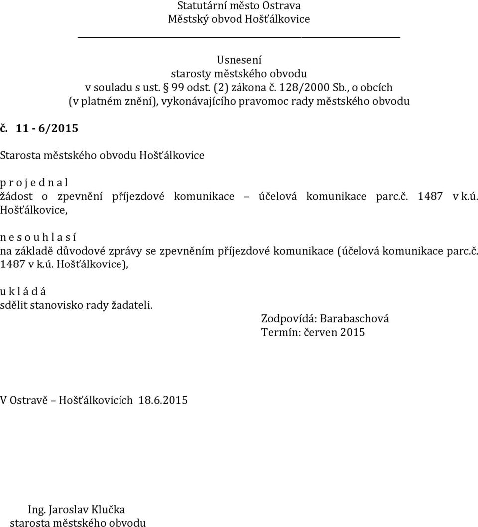Hošťálkovice, n e na základě důvodové zprávy se zpevněním příjezdové