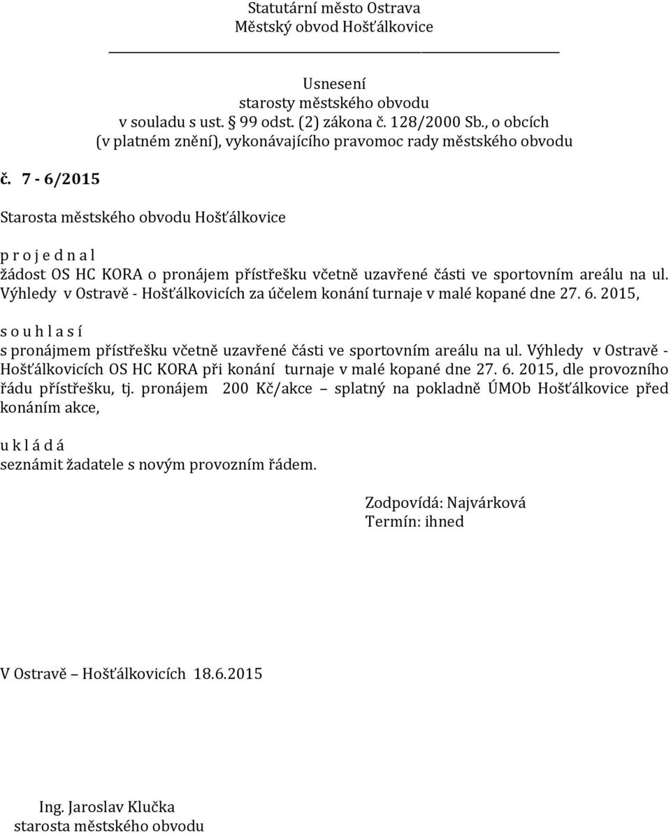 2015, s pronájmem přístřešku včetně uzavřené části ve sportovním areálu na ul.