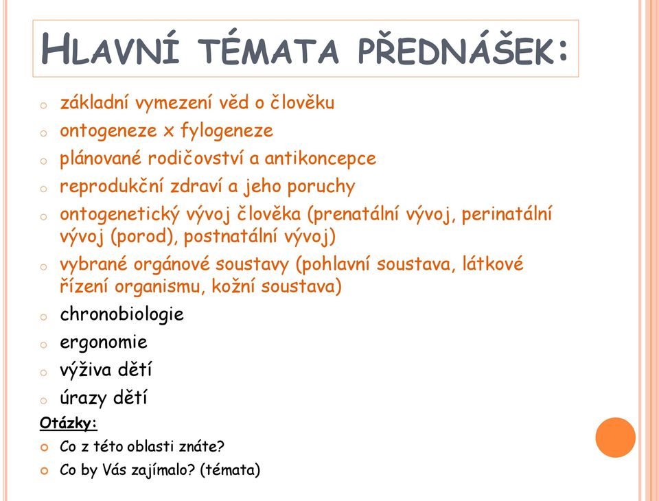 perinatální vývoj (porod), postnatální vývoj) vybrané orgánové soustavy (pohlavní soustava, látkové řízení