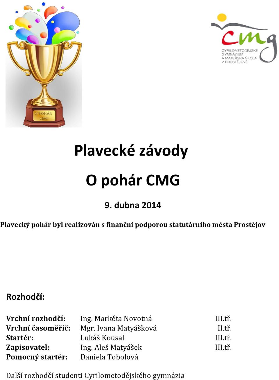 Rozhodčí: Vrchní rozhodčí: Ing. Markéta Novotná III.tř. Vrchní časoměřič: Mgr.