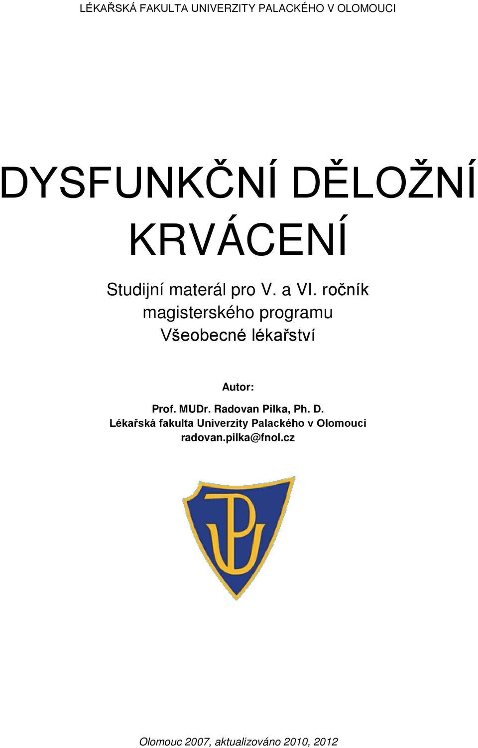 ročník magisterského programu Všeobecné lékařství Autor: Prof. MUDr.