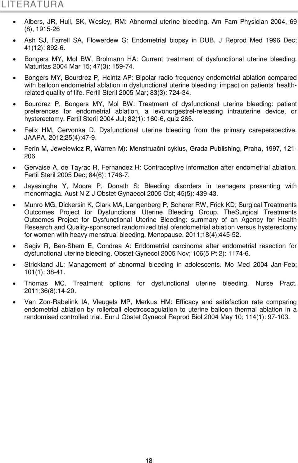 Bongers MY, Bourdrez P, Heintz AP: Bipolar radio frequency endometrial ablation compared with balloon endometrial ablation in dysfunctional uterine bleeding: impact on patients' healthrelated quality