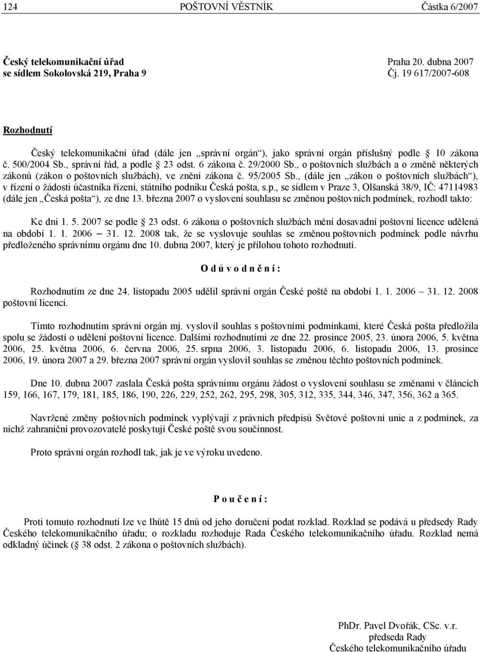 , o poštovních službách a o změně některých zákonů (zákon o poštovních službách), ve znění zákona č. 95/2005 Sb.