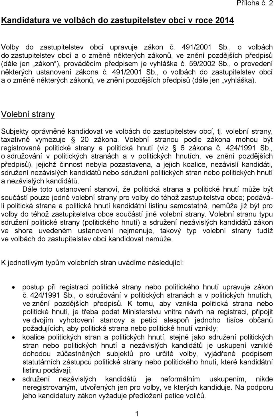 , o provedení některých ustanovení zákona č. 491/2001 Sb., o volbách do zastupitelstev obcí a o změně některých zákonů, ve znění pozdějších předpisů (dále jen vyhláška).