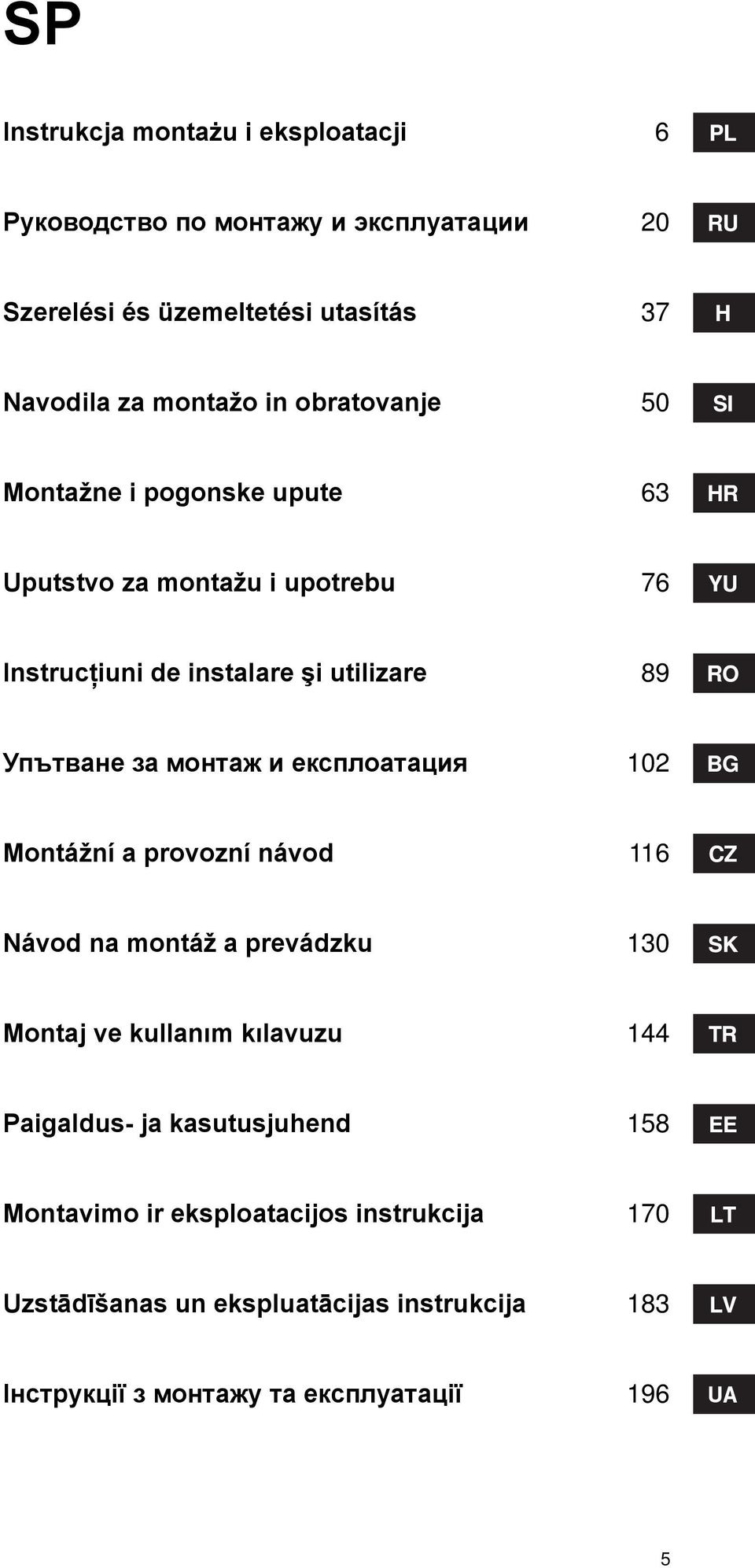 монтаж и експлоатация 102 Montážní a provozní návod 116 Návod na montáž a prevádzku 130 Montaj ve kullanım kılavuzu 144 Paigaldus- ja