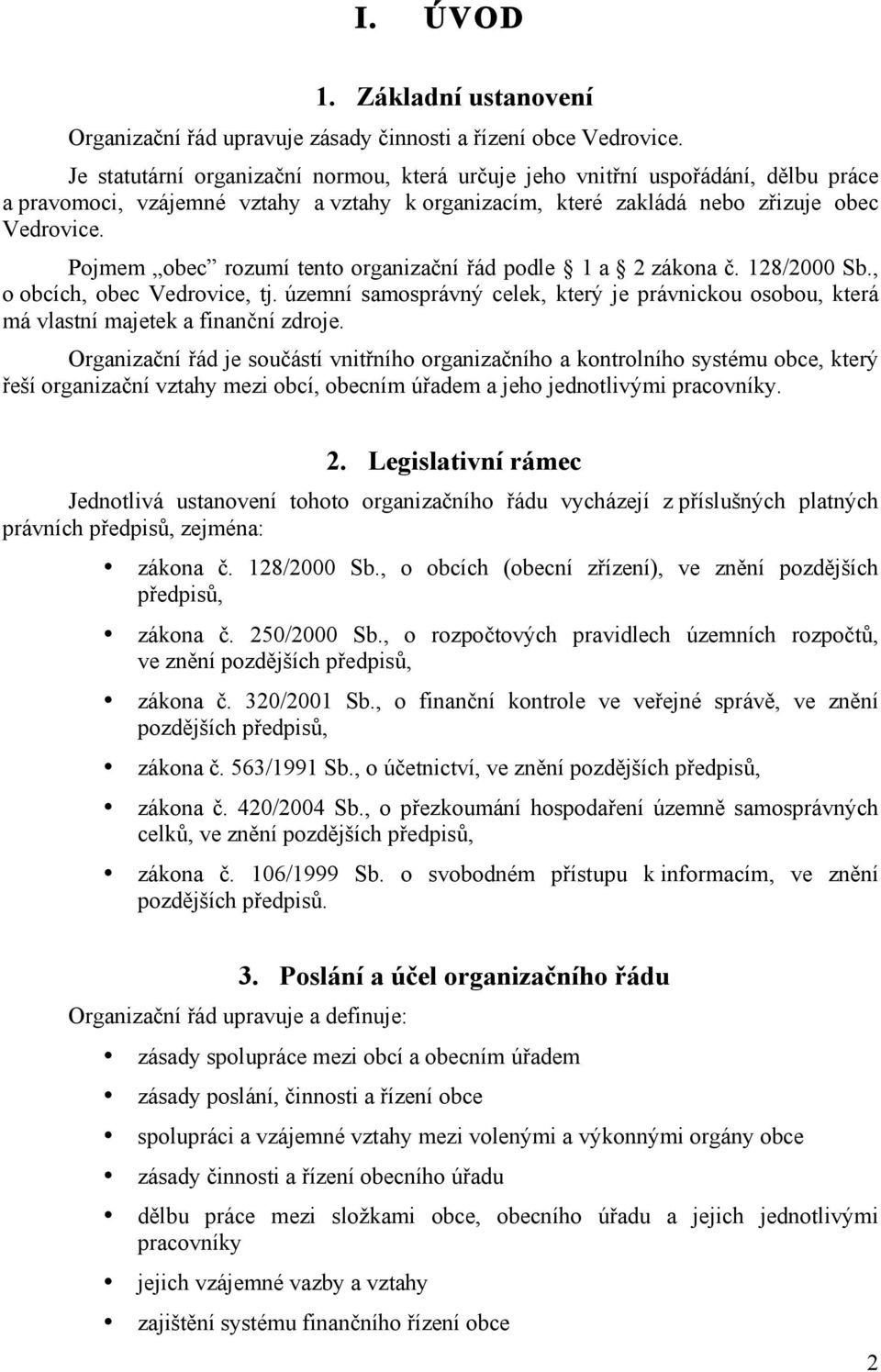 Pojmem obec rozumí tento organizační řád podle 1 a 2 zákona č. 128/2000 Sb., o obcích, obec Vedrovice, tj.