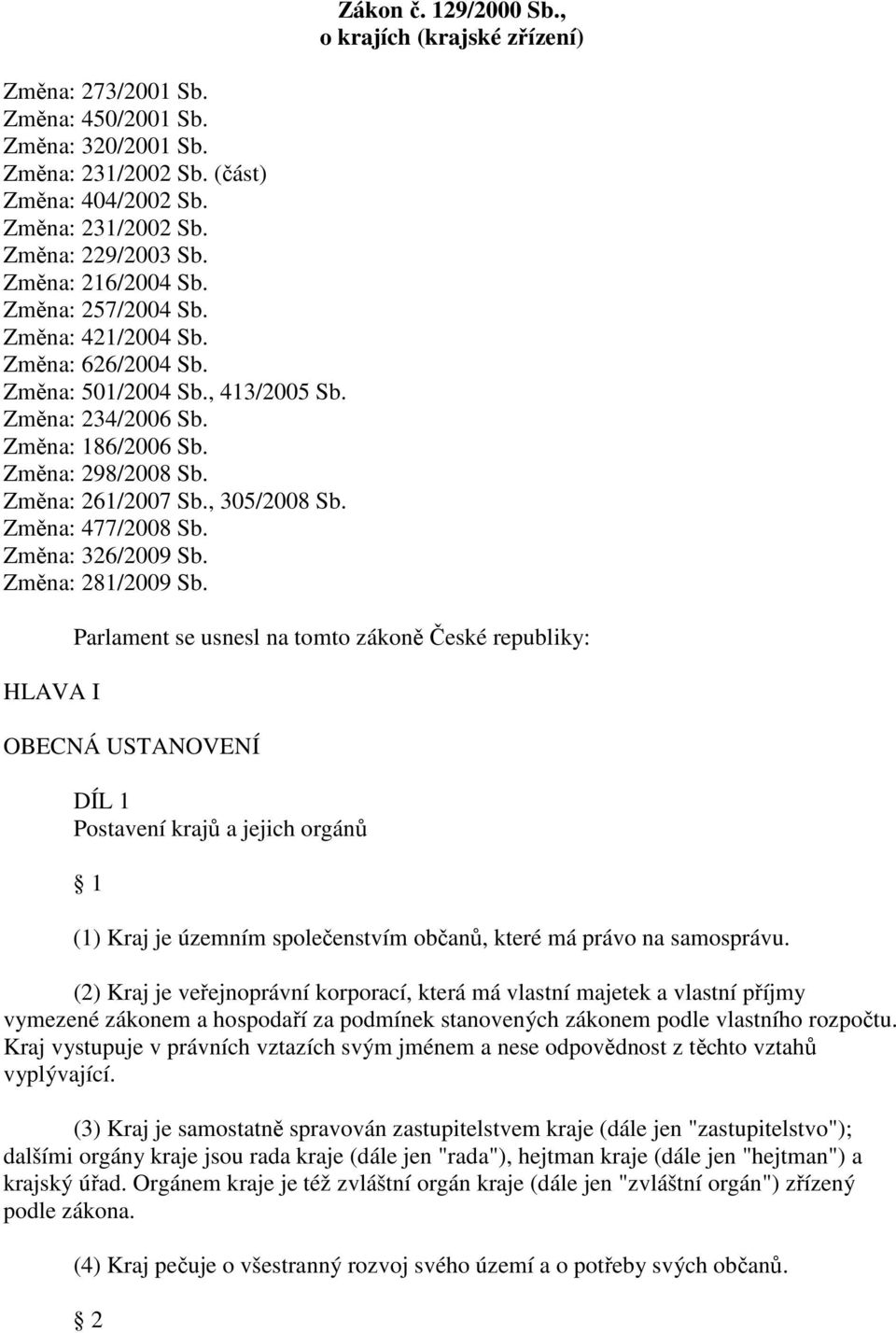 Změna: 326/2009 Sb. Změna: 281/2009 Sb. HLAVA I Zákon č. 129/2000 Sb.