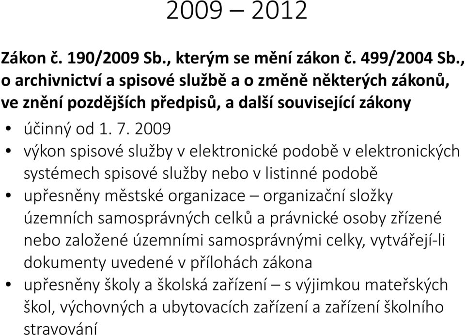 2009 výkon spisové služby v elektronické podobě v elektronických systémech spisové služby nebo v listinné podobě upřesněny městské organizace organizační složky
