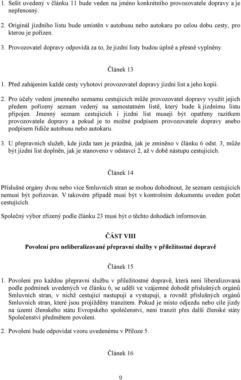 Článek 13 1. Před zahájením každé cesty vyhotoví provozovatel dopravy jízdní list a jeho kopii. 2.