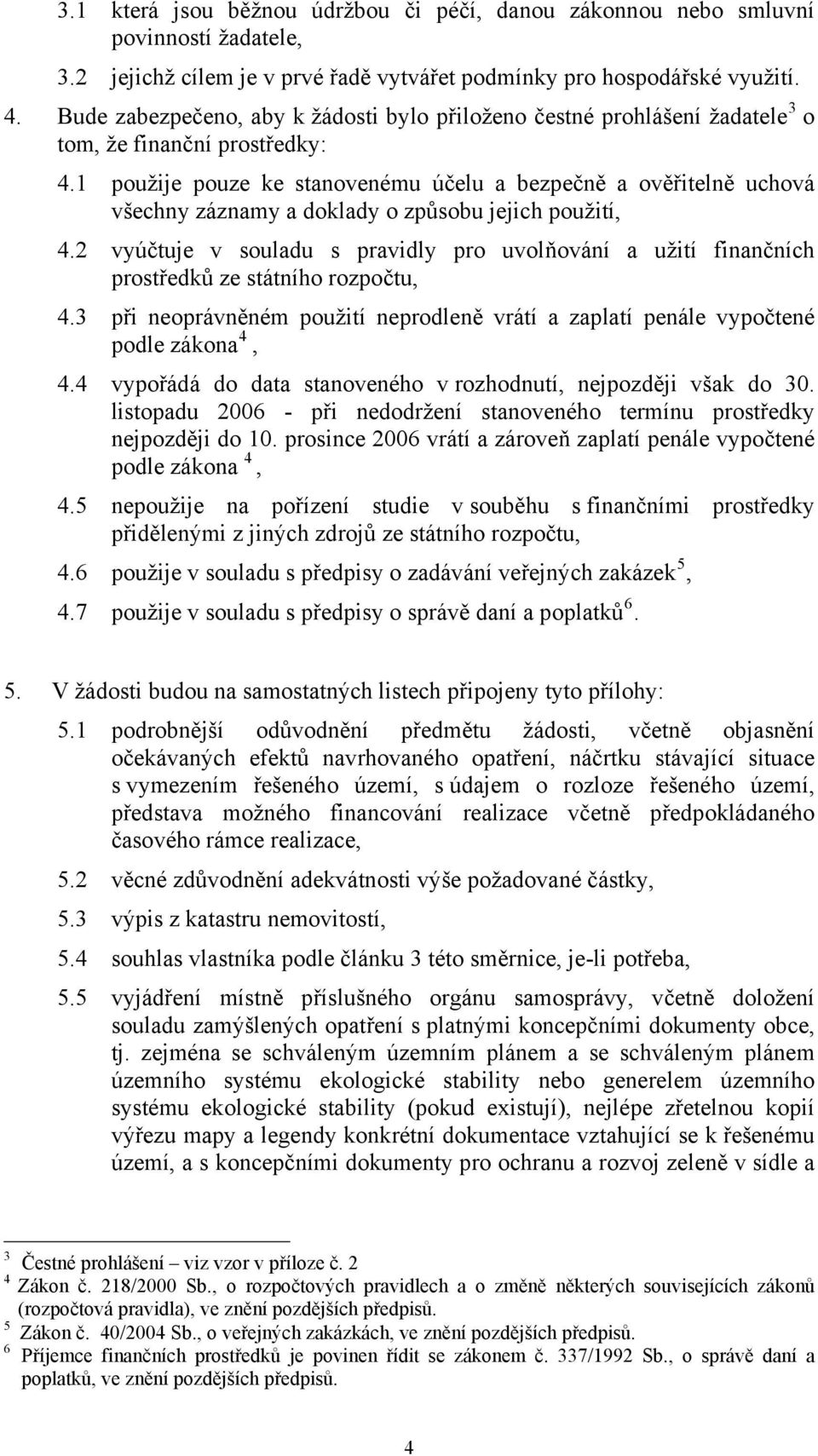 1 použije pouze ke stanovenému účelu a bezpečně a ověřitelně uchová všechny záznamy a doklady o způsobu jejich použití, 4.