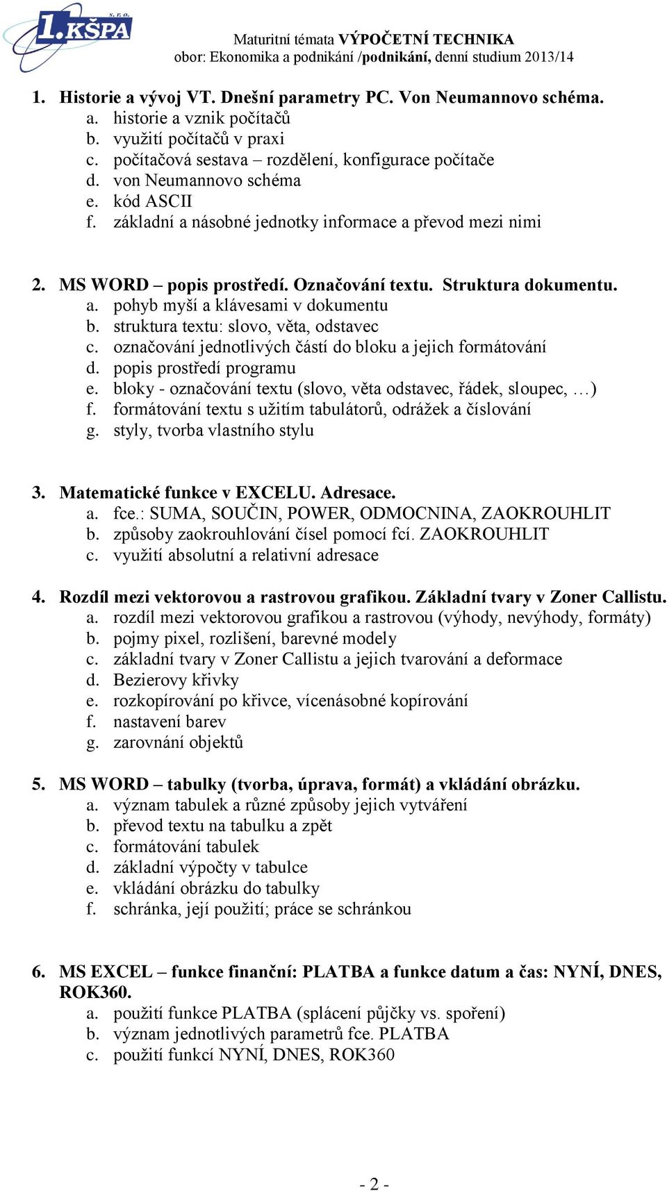 struktura textu: slovo, věta, odstavec c. označování jednotlivých částí do bloku a jejich formátování d. popis prostředí programu e.