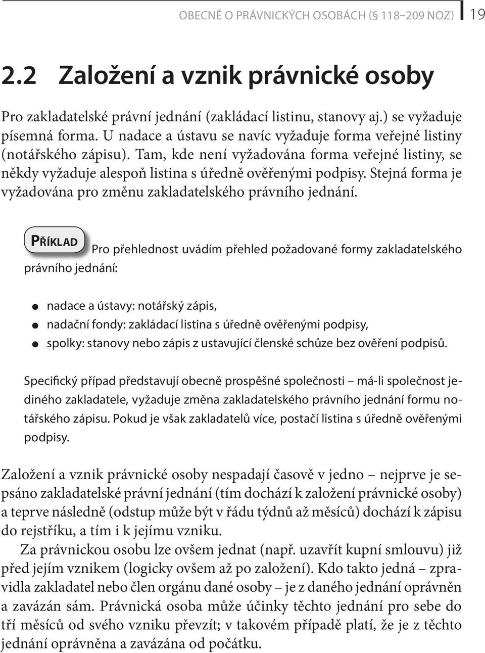 Stejná forma je vyžadována pro změnu zakladatelského právního jednání.