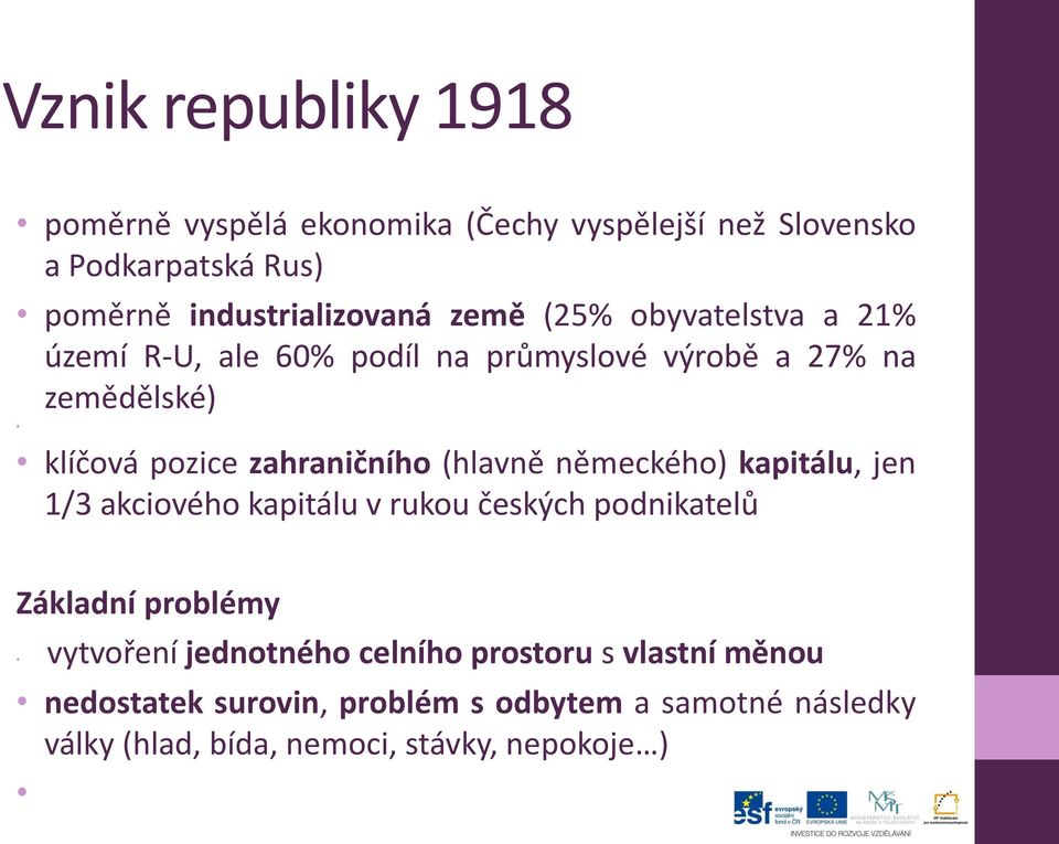 (hlavně německého) kapitálu, jen 1/3 akciového kapitálu v rukou českých podnikatelů Základní problémy vytvoření jednotného