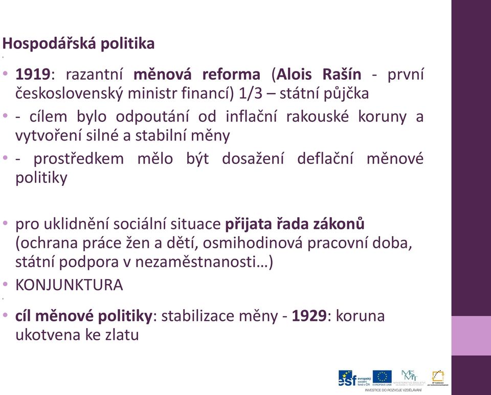 deflační měnové politiky pro uklidnění sociální situace přijata řada zákonů (ochrana práce žen a dětí, osmihodinová