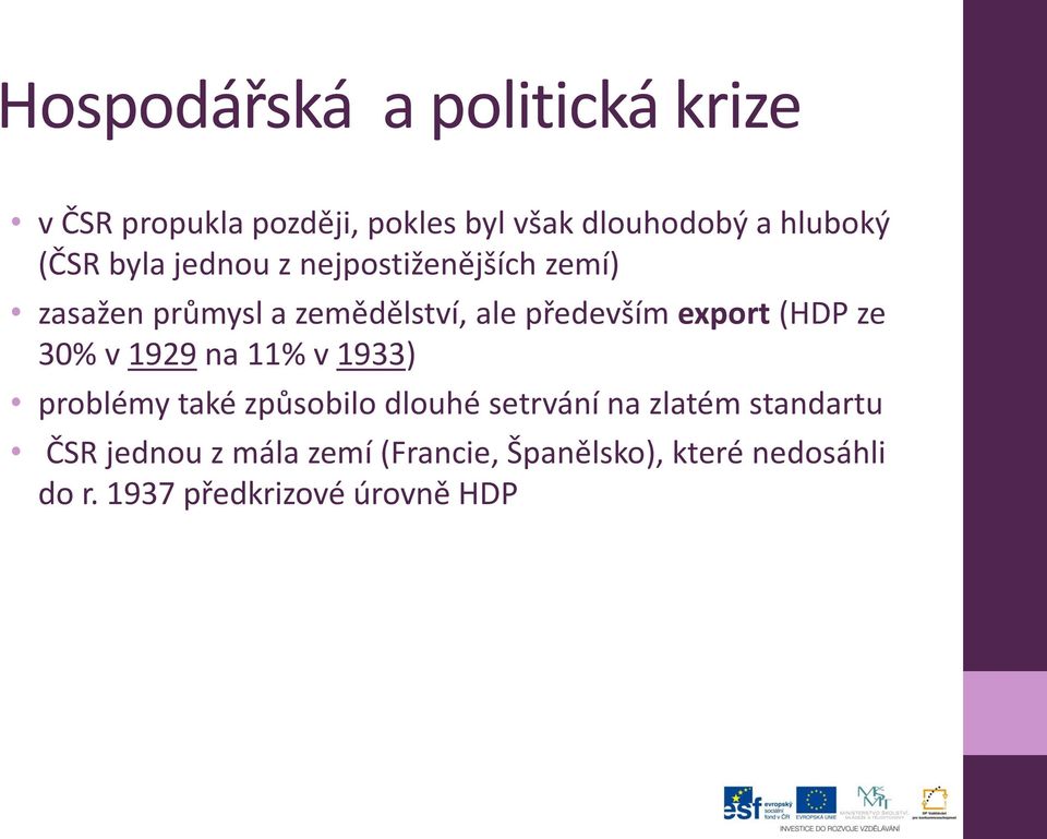 export (HDP ze 30% v 1929 na 11% v 1933) problémy také způsobilo dlouhé setrvání na zlatém