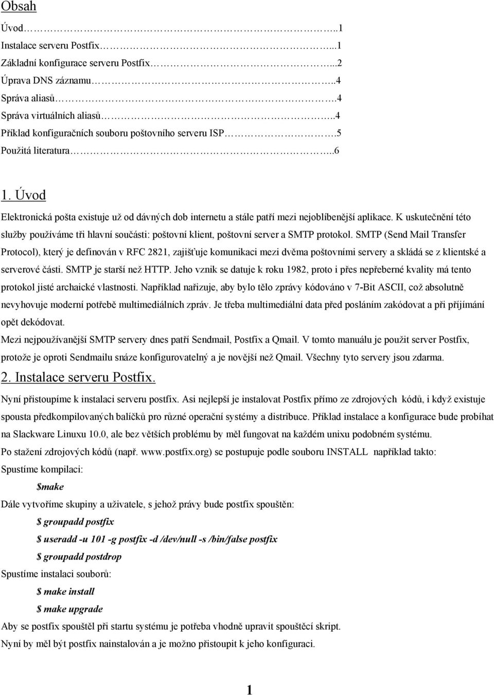K uskutečnění této služby používáme tři hlavní součásti: poštovní klient, poštovní server a SMTP protokol.