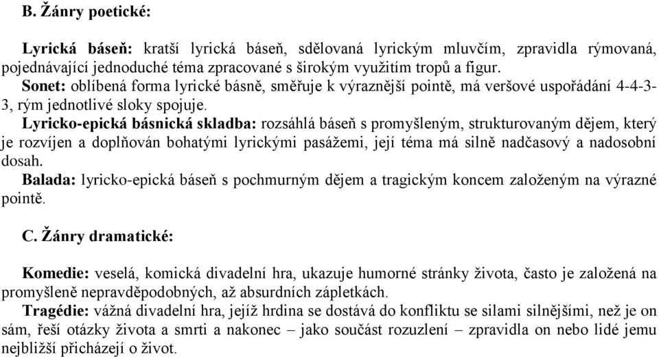 Lyricko-epická básnická skladba: rozsáhlá báseň s promyšleným, strukturovaným dějem, který je rozvíjen a doplňován bohatými lyrickými pasážemi, její téma má silně nadčasový a nadosobní dosah.