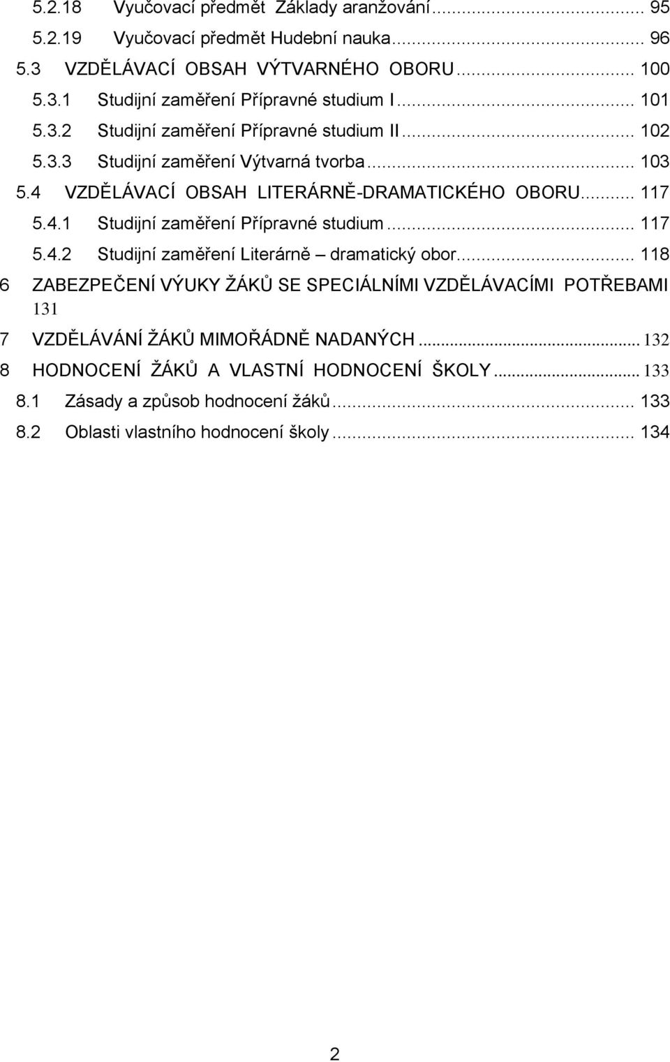 .. 117 5.4.2 Studijní zaměření Literárně dramatický obor... 118 6 ZABEZPEČENÍ VÝUKY ŽÁKŮ SE SPECIÁLNÍMI VZDĚLÁVACÍMI POTŘEBAMI 131 7 VZDĚLÁVÁNÍ ŽÁKŮ MIMOŘÁDNĚ NADANÝCH.