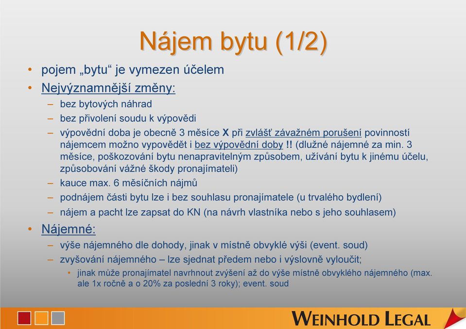 3 měsíce, poškozování bytu nenapravitelným způsobem, užívání bytu k jinému účelu, způsobování vážné škody pronajímateli) kauce max.