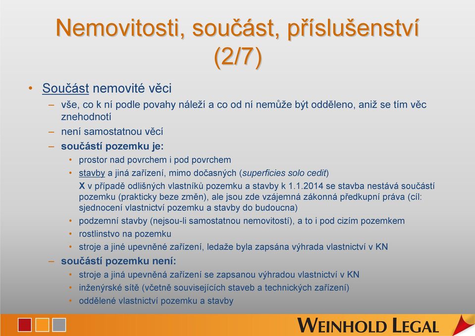 1.2014 se stavba nestává součástí pozemku (prakticky beze změn), ale jsou zde vzájemná zákonná předkupní práva (cíl: sjednocení vlastnictví pozemku a stavby do budoucna) podzemní stavby (nejsou-li