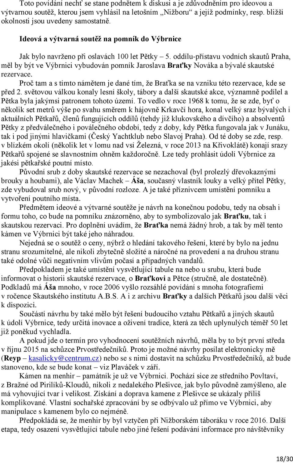 oddílu-přístavu vodních skautů Praha, měl by být ve Výbrnici vybudován pomník Jaroslava Braťky Nováka a bývalé skautské rezervace.
