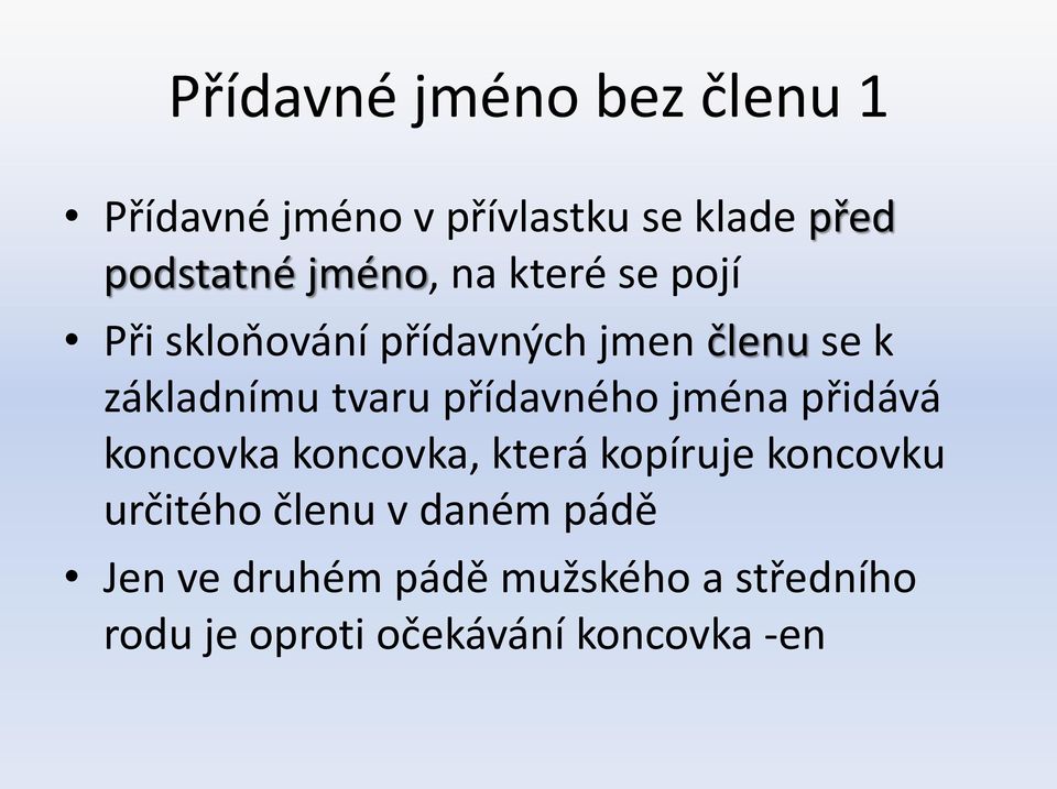 přídavného jména přidává koncovka koncovka, která kopíruje koncovku určitého členu