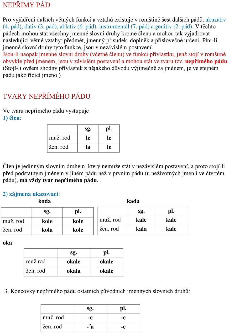 Plní-li jmenné slovní druhy tyto funkce, jsou v nezávislém postavení.