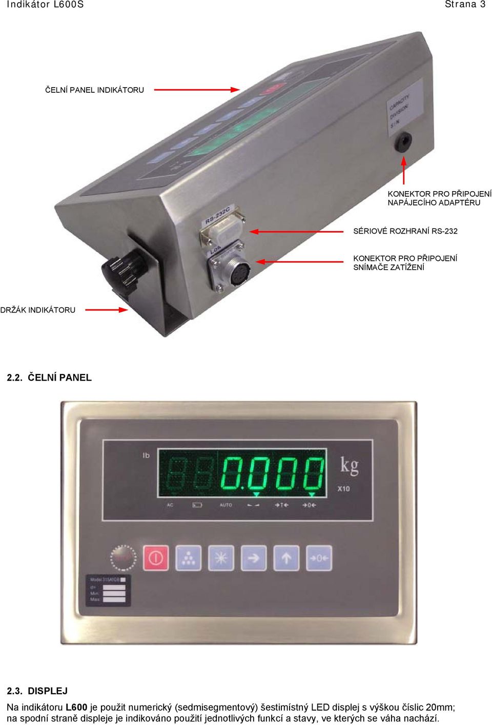 KONEKTOR PRO PŘIPOJENÍ SNÍMAČE ZATÍŽENÍ DRŽÁK INDIKÁTORU 2.2. ČELNÍ PANEL 2.3.