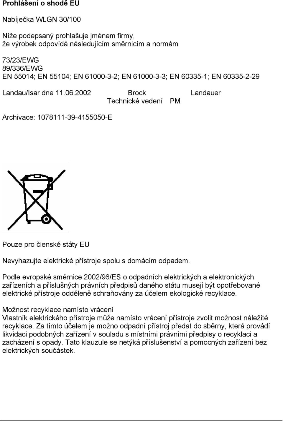 2002 Brock Landauer Technické vedení PM Archivace: 1078111-39-4155050-E Pouze pro členské státy EU Nevyhazujte elektrické přístroje spolu s domácím odpadem.