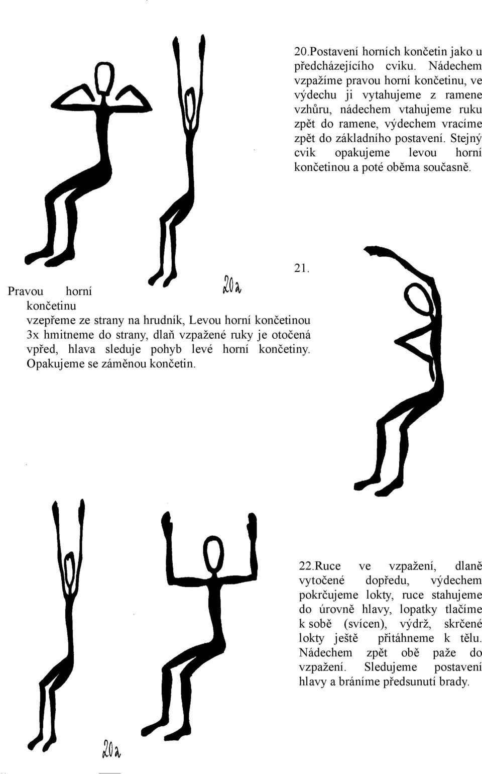Stejný cvik opakujeme levou horní končetinou a poté oběma současně. 21.
