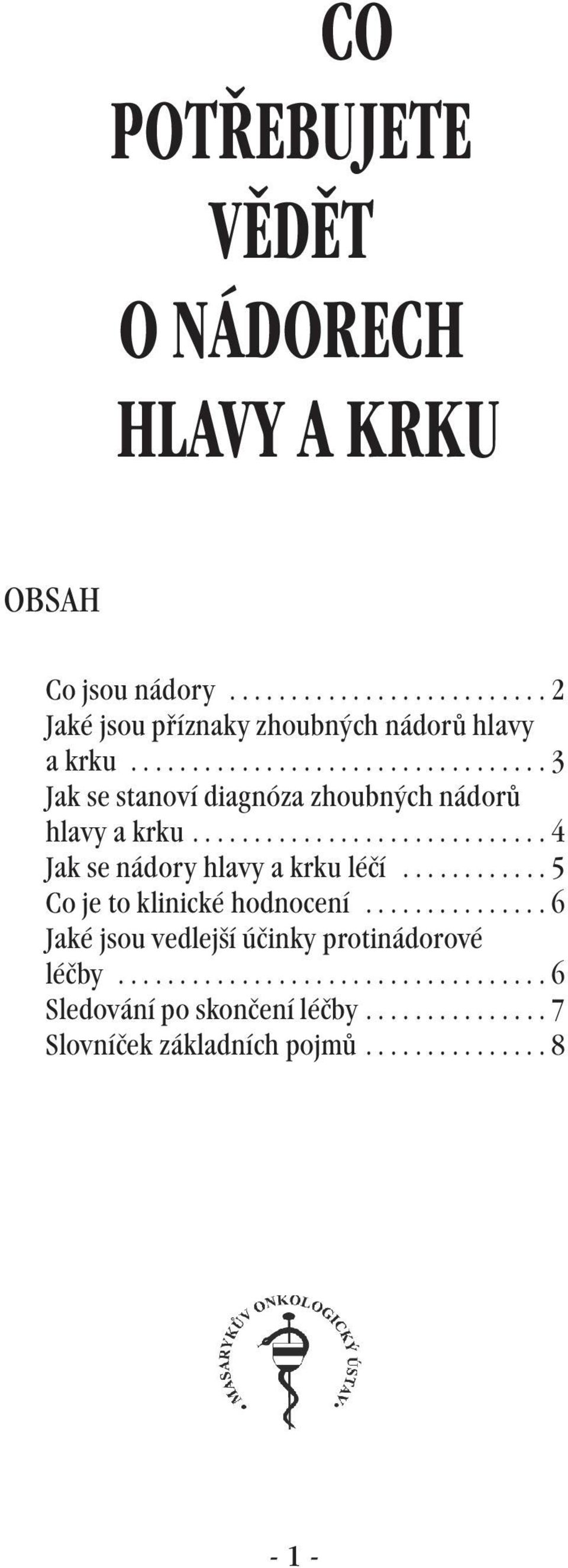 ........... 5 Co je to klinické hodnocení............... 6 Jaké jsou vedlejší účinky protinádorové léčby.