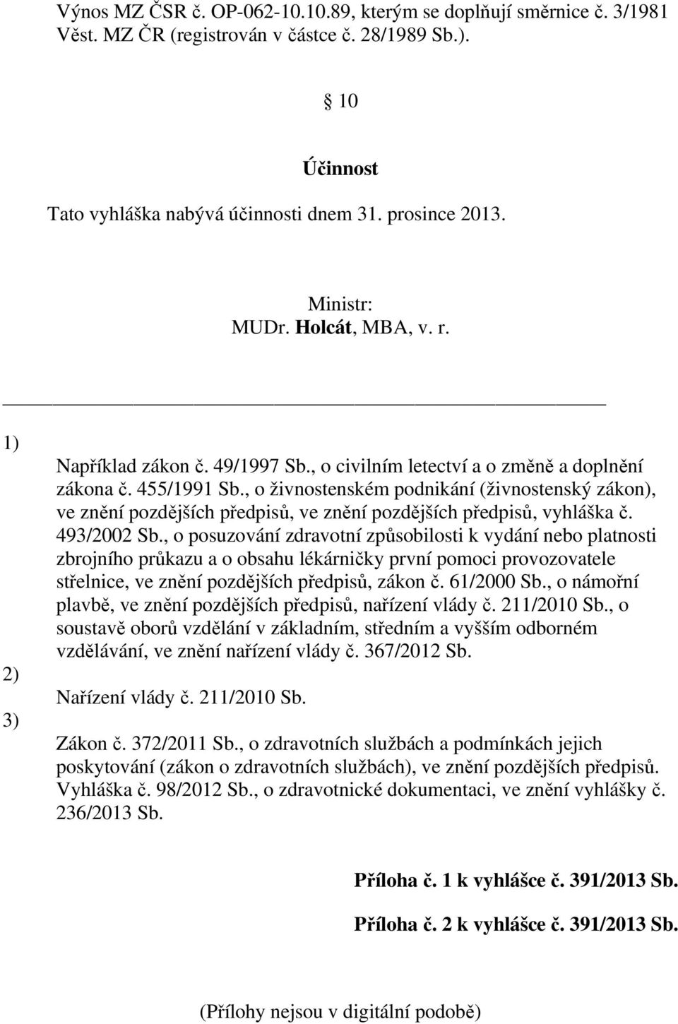 , o živnostenském podnikání (živnostenský zákon), ve znění pozdějších předpisů, ve znění pozdějších předpisů, vyhláška č. 493/2002 Sb.