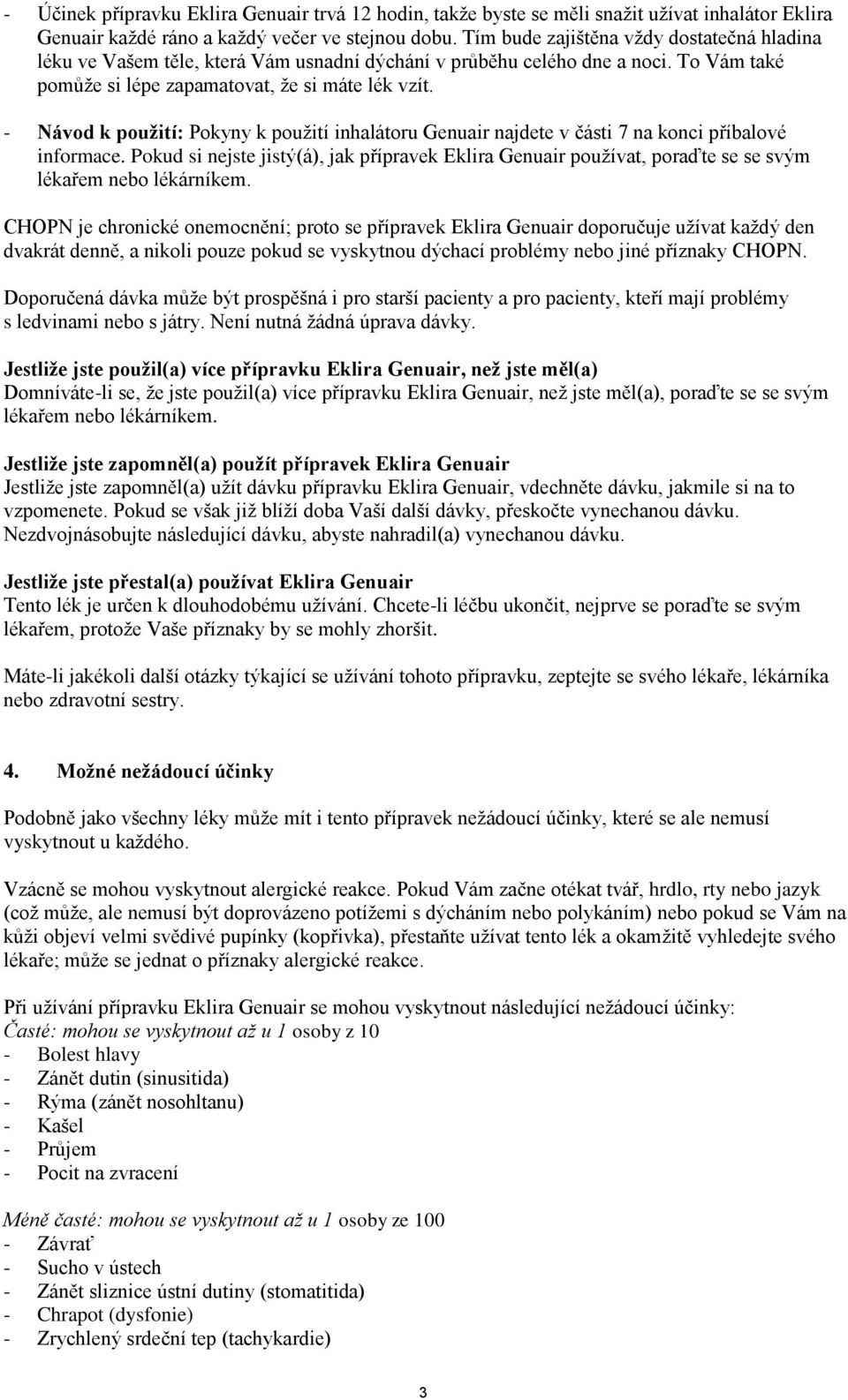 - Návod k použití: Pokyny k použití inhalátoru Genuair najdete v části 7 na konci příbalové informace.