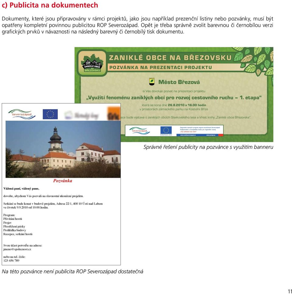 Z A N I KL É OBCE NA BŘEZOVS K U POZVÁN K A N A P REZEN TAC I P RO J EK T U Město Březová si Vás dovoluje pozvat na prezentaci projektu Využití fenoménu zaniklých obcí pro rozvoj cestovního ruchu 1.