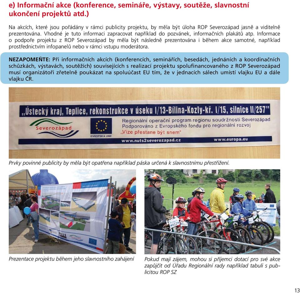Vhodné je tuto informaci zapracovat například do pozvánek, informačních plakátů atp.