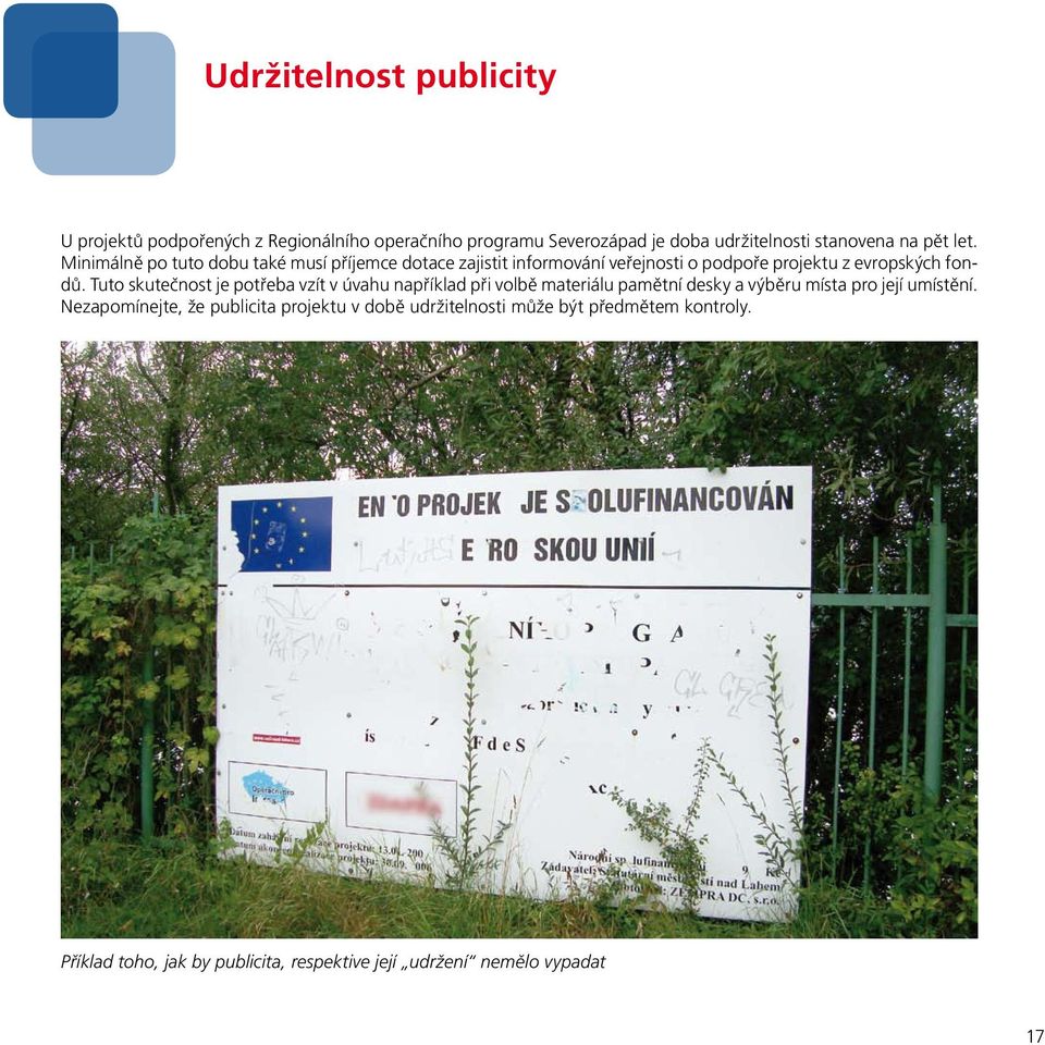 Tuto skutečnost je potřeba vzít v úvahu například při volbě materiálu pamětní desky a výběru místa pro její umístění.