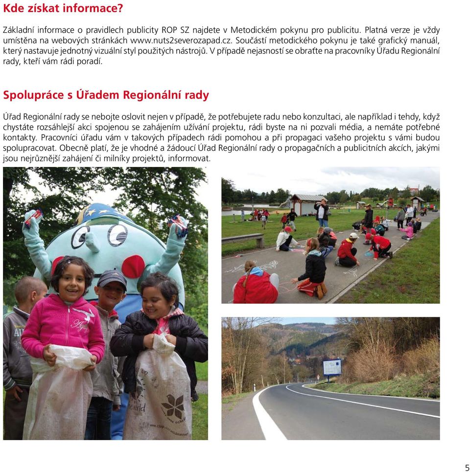 V případě nejasností se obraťte na pracovníky Úřadu Regionální rady, kteří vám rádi poradí.