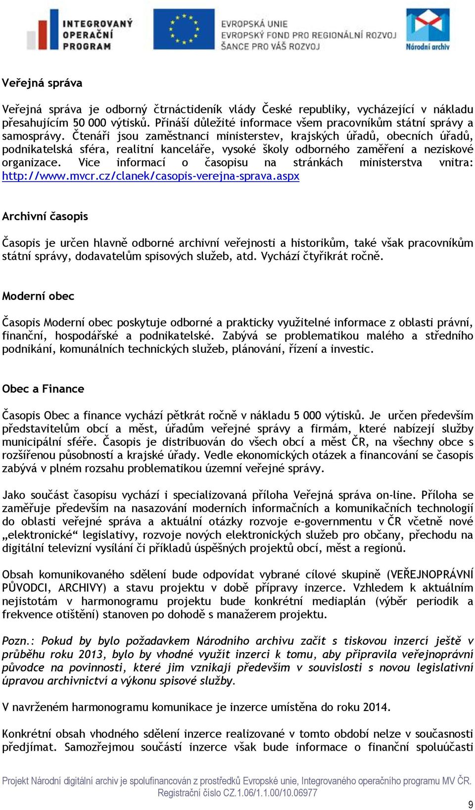 Vice informací o časopisu na stránkách ministerstva vnitra: http://www.mvcr.cz/clanek/casopis-verejna-sprava.