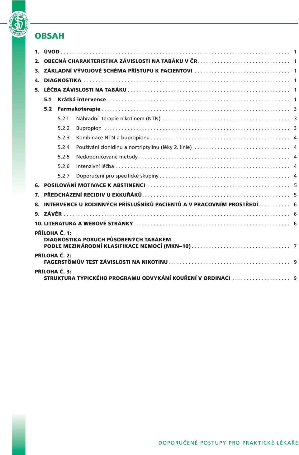 ....................................................... 1 5.1 Krátká intervence............................................................... 1 5.2 Farmakoterapie................................................................. 3 5.