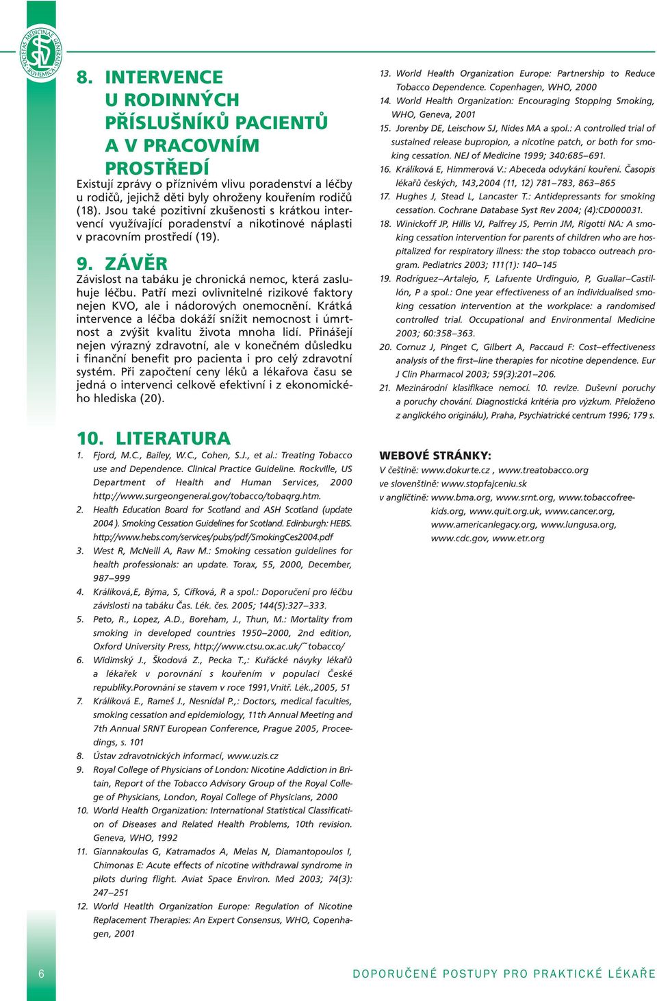 Patří mezi ovlivnitelné rizikové faktory nejen KVO, ale i nádorových onemocnění. Krátká intervence a léčba dokáží snížit nemocnost i úmrtnost a zvýšit kvalitu života mnoha lidí.