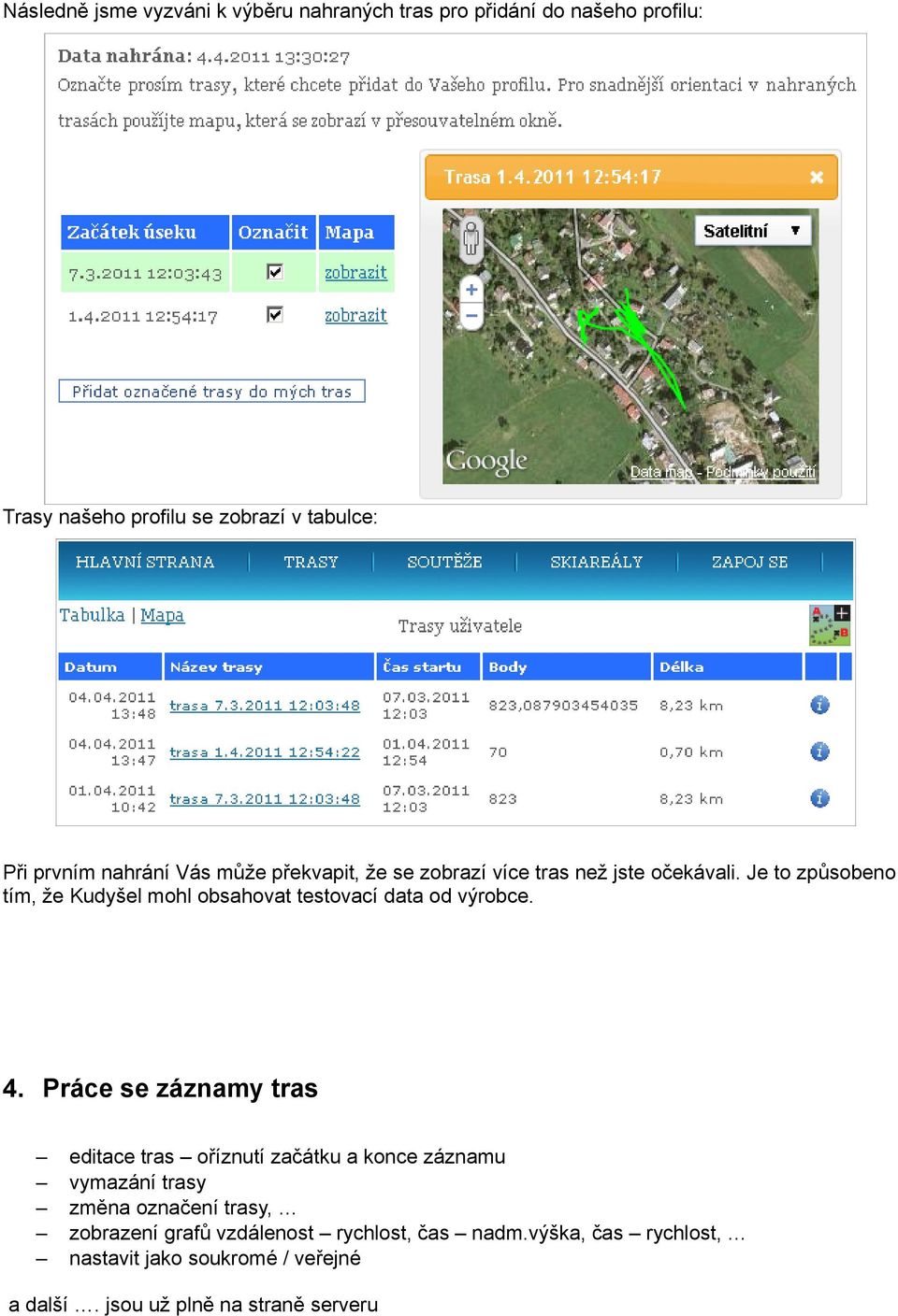 Je to způsobeno tím, že Kudyšel mohl obsahovat testovací data od výrobce. 4.