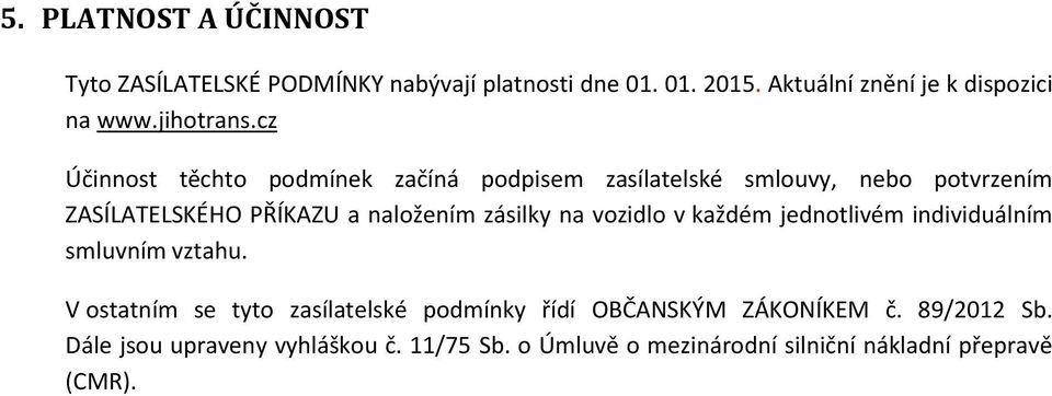 cz Účinnost těchto podmínek začíná podpisem zasílatelské smlouvy, nebo potvrzením ZASÍLATELSKÉHO PŘÍKAZU a naložením zásilky
