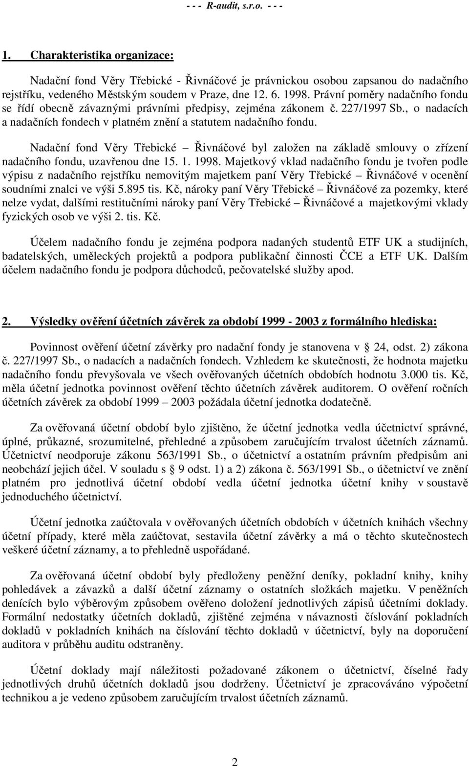 Nadační fond Věry Třebické Řivnáčové byl založen na základě smlouvy o zřízení nadačního fondu, uzavřenou dne 15. 1. 1998.