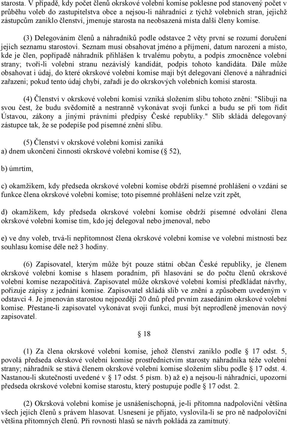 členství, jmenuje starosta na neobsazená místa další členy komise. (3) Delegováním členŧ a náhradníkŧ podle odstavce 2 věty první se rozumí doručení jejich seznamu starostovi.