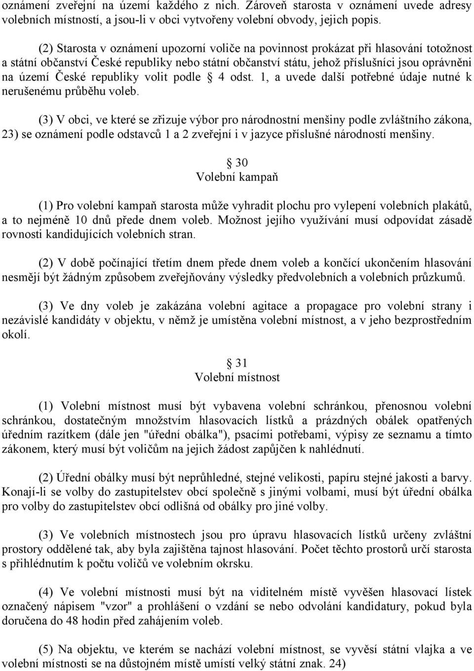 republiky volit podle 4 odst. 1, a uvede další potřebné údaje nutné k nerušenému prŧběhu voleb.