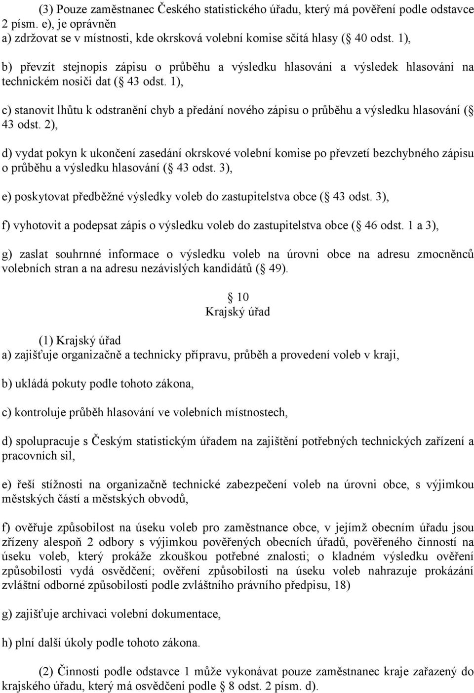 1), c) stanovit lhŧtu k odstranění chyb a předání nového zápisu o prŧběhu a výsledku hlasování ( 43 odst.