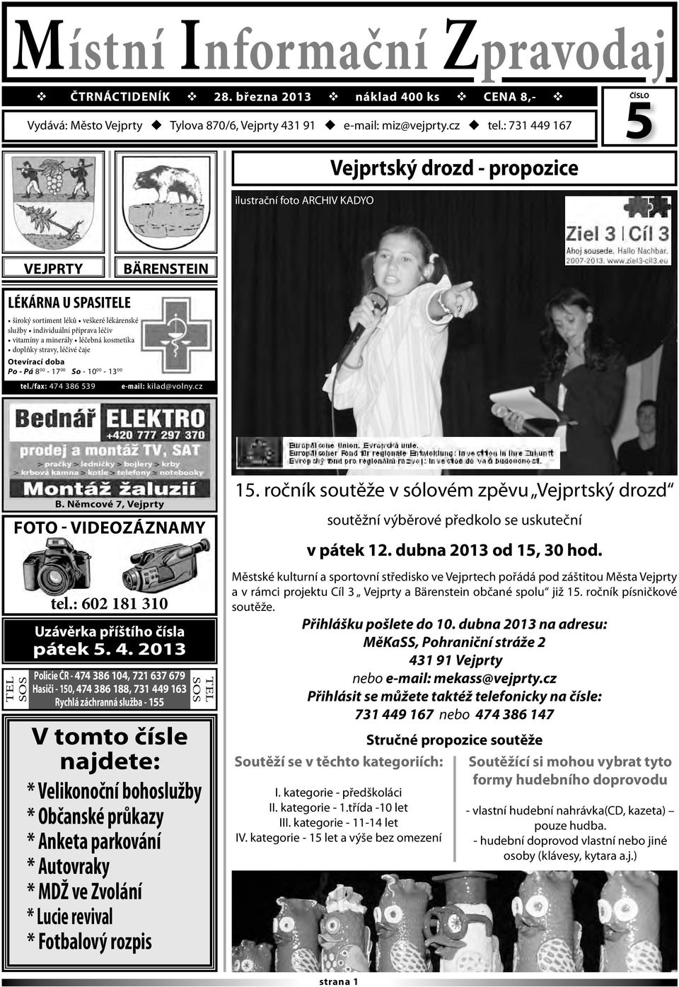 vitamíny a minerály léčebná kosmetika doplňky stravy, léčivé čaje Otevírací doba Po - Pá 8 00-17 00 So - 10 00-13 00 tel./fax: 474 386 539 e-mail: kilad@volny.cz TEL SOS B.