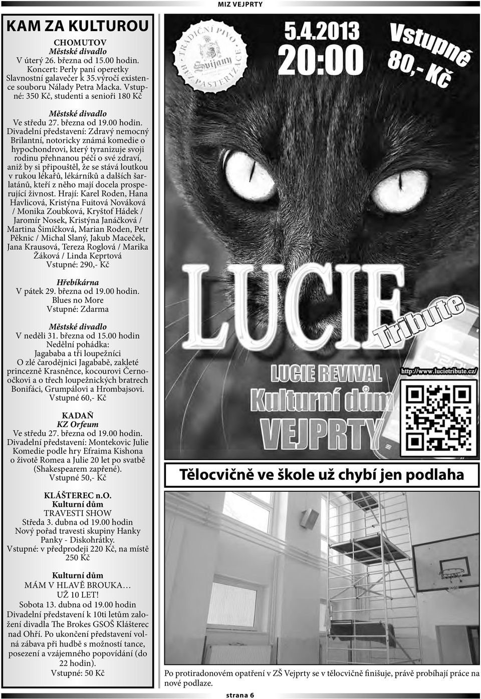 Divadelní představení: Zdravý nemocný Brilantní, notoricky známá komedie o hypochondrovi, který tyranizuje svoji rodinu přehnanou péčí o své zdraví, aniž by si připouštěl, že se stává loutkou v rukou