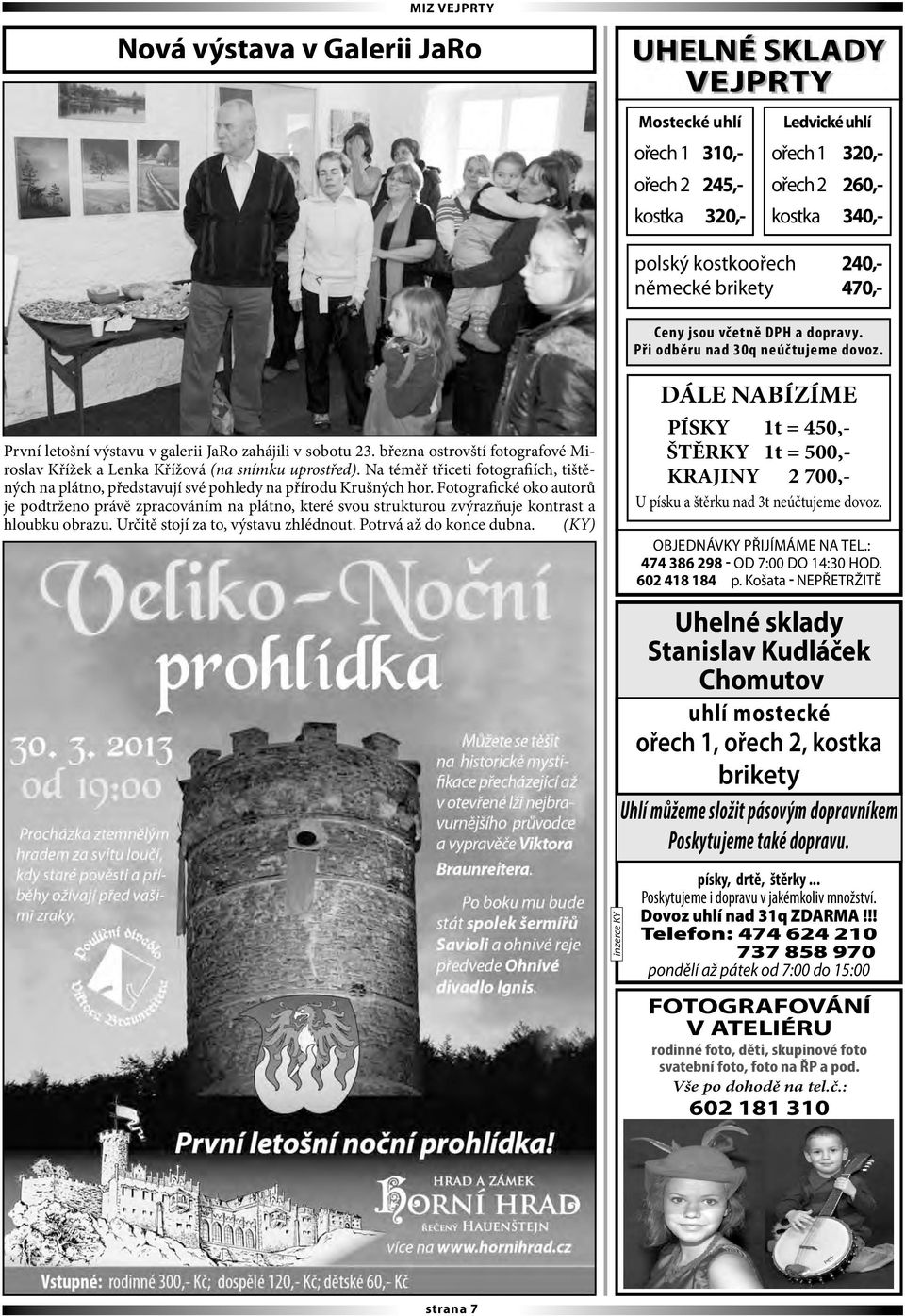 března ostrovští fotografové Miroslav Křížek a Lenka Křížová (na snímku uprostřed). Na téměř třiceti fotografiích, tištěných na plátno, představují své pohledy na přírodu Krušných hor.